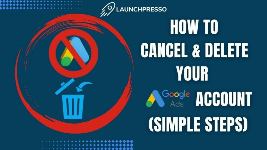 How to Cancel and Delete Your Google Ads Account
