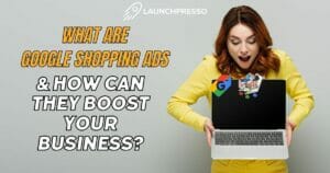 What Are Google Shopping Ads & How Can They Boost Your Business